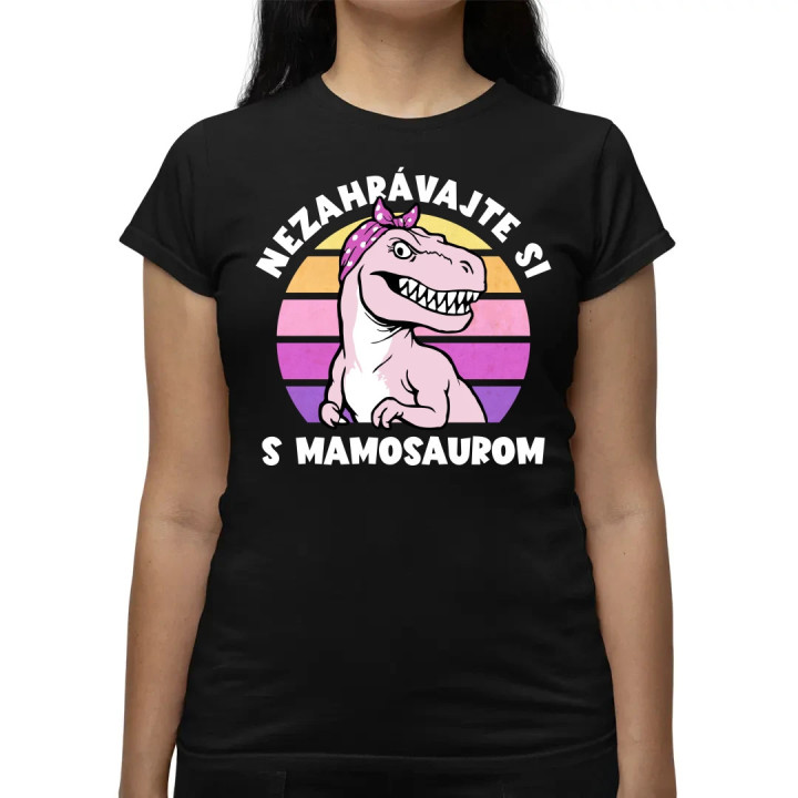 Nezahrávajte si s mamosaurom - dámske tričko s potlačou