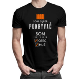 Som super pokrývač - otec / muž - pánske tričko s potlačou