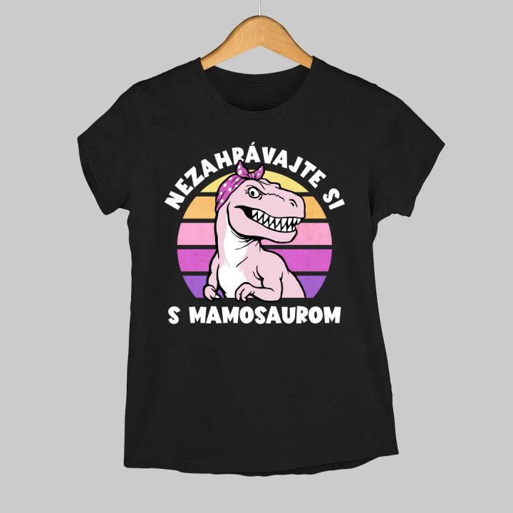 Nezahrávajte si s mamosaurom - dámske tričko s potlačou