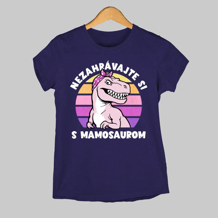 Nezahrávajte si s mamosaurom - dámske tričko s potlačou