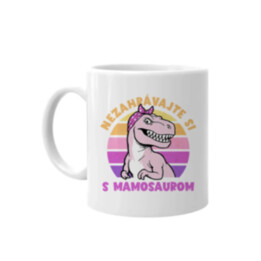 Nezahrávajte si s mamosaurom - keramický hrnček s potlačou