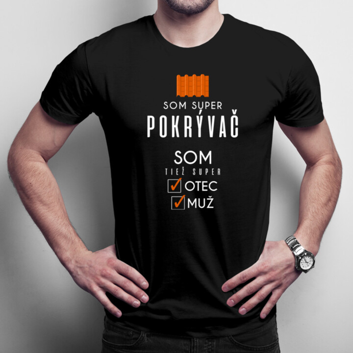 Som super pokrývač - otec / muž - pánske tričko s potlačou