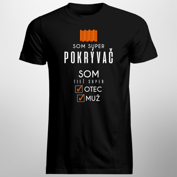Som super pokrývač - otec / muž - pánske tričko s potlačou