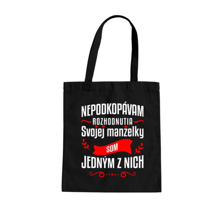 Nepodkopávam rozhodnutia svojej manželky - taška s potlačou