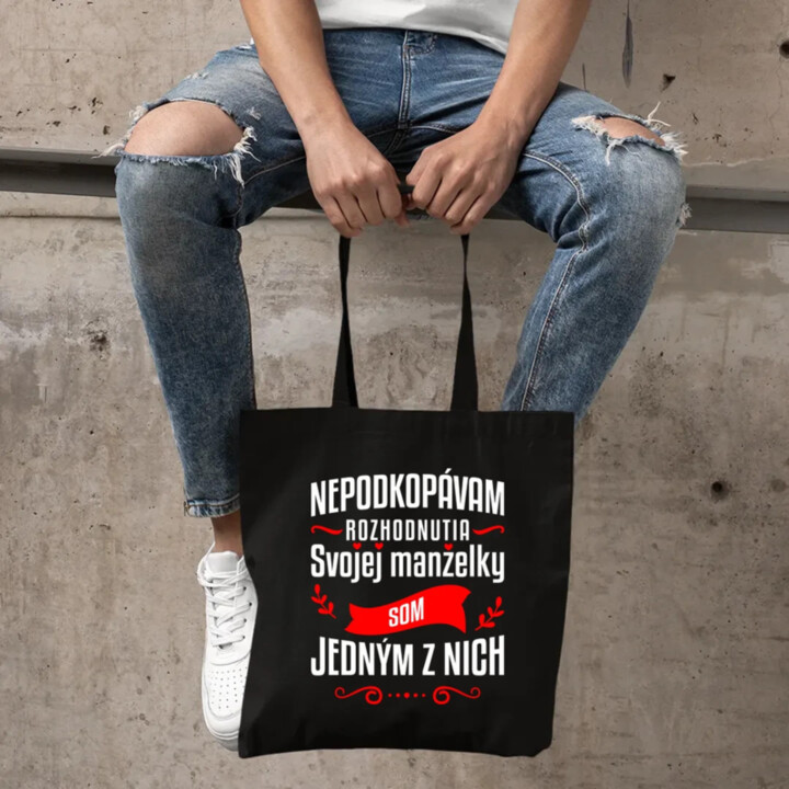 Nepodkopávam rozhodnutia svojej manželky - taška s potlačou