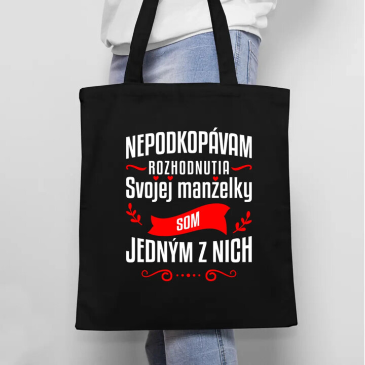 Nepodkopávam rozhodnutia svojej manželky - taška s potlačou