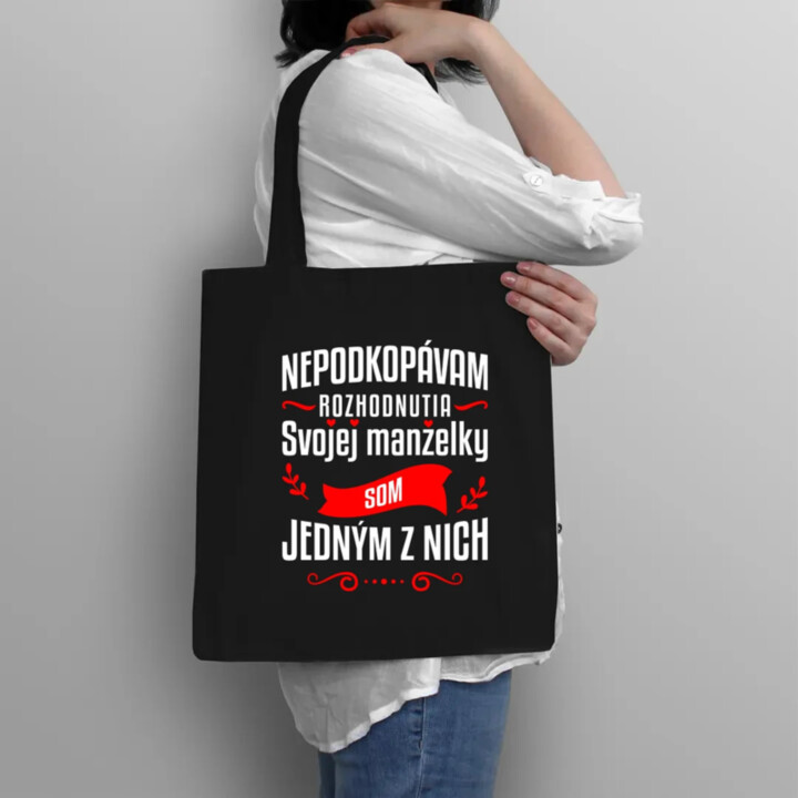 Nepodkopávam rozhodnutia svojej manželky - taška s potlačou