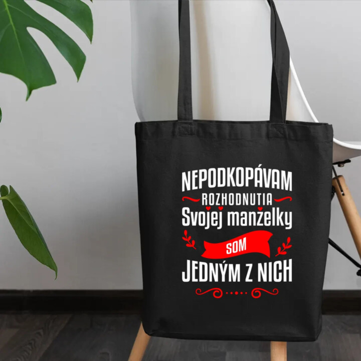 Nepodkopávam rozhodnutia svojej manželky - taška s potlačou