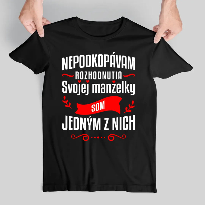 Nepodkopávam rozhodnutia svojej manželky - pánske tričko s potlačou