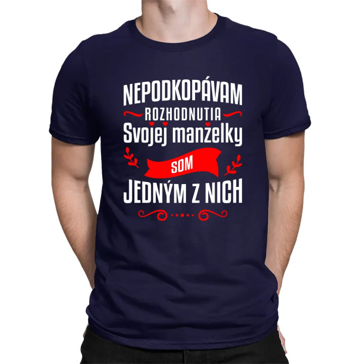Nepodkopávam rozhodnutia svojej manželky - pánske tričko s potlačou