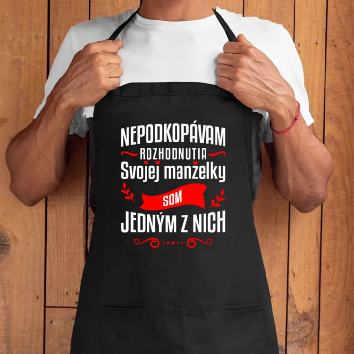 Nepodkopávam rozhodnutia svojej manželky - zástera s potlačou
