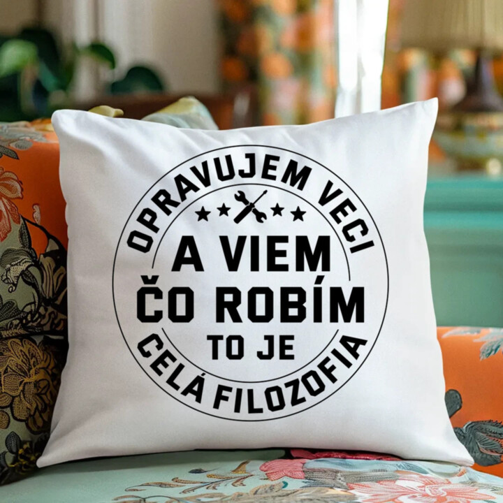 Opravujem veci a viem čo robím, to je celá filozofia - vankúš s potlačou