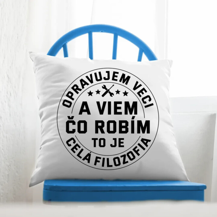Opravujem veci a viem čo robím, to je celá filozofia - vankúš s potlačou
