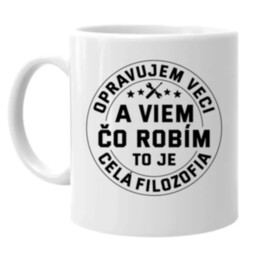 Opravujem veci a viem čo robím, to je celá filozofia - keramický hrnček s potlačou