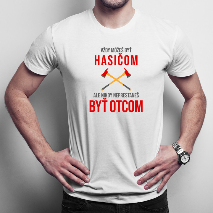 Vždy môžeš byť hasičom - otec - pánske tričko s potlačou