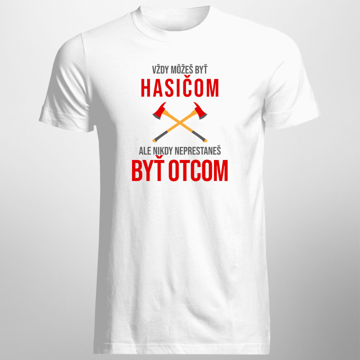 Vždy môžeš byť hasičom - otec - pánske tričko s potlačou