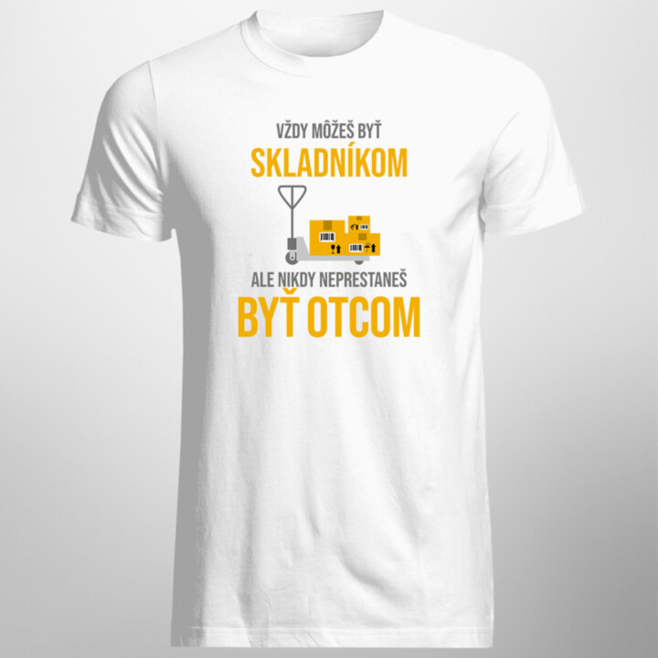 Vždy môžeš byť skladníkom - otec - pánske tričko s potlačou
