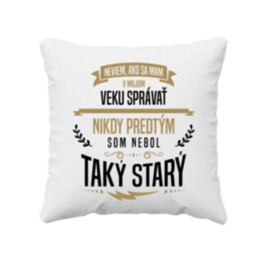 Neviem, ako sa mám v mojom veku správať - vankúš s potlačou