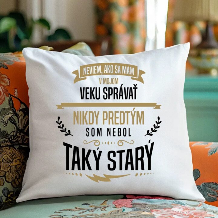 Neviem, ako sa mám v mojom veku správať - vankúš s potlačou
