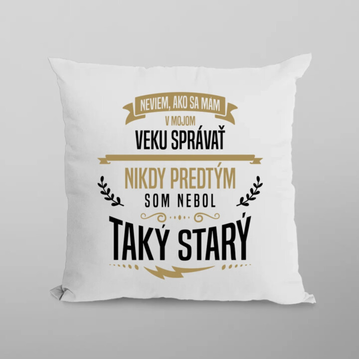 Neviem, ako sa mám v mojom veku správať - vankúš s potlačou