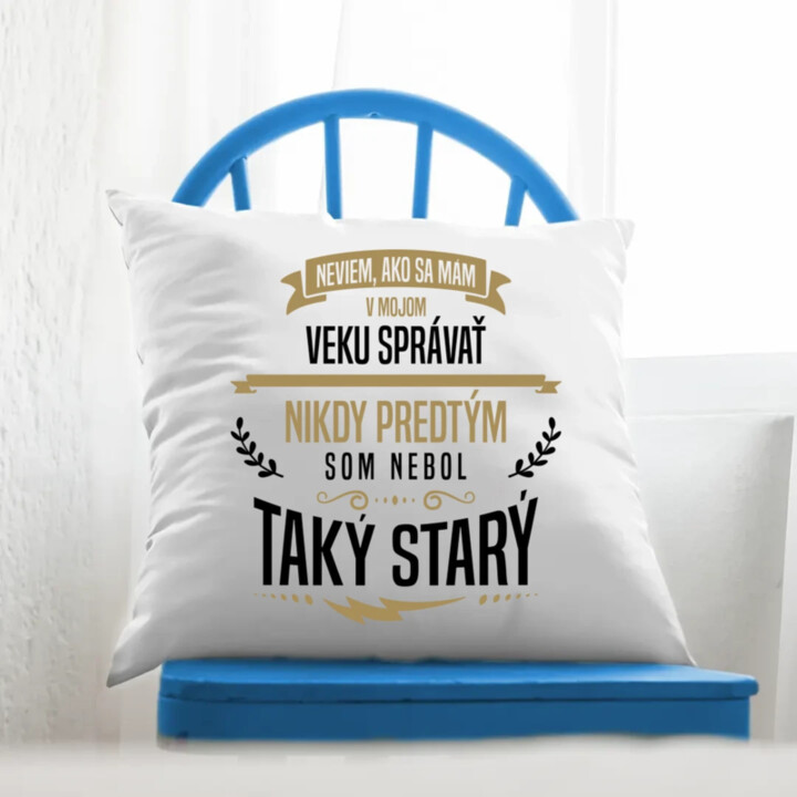 Neviem, ako sa mám v mojom veku správať - vankúš s potlačou