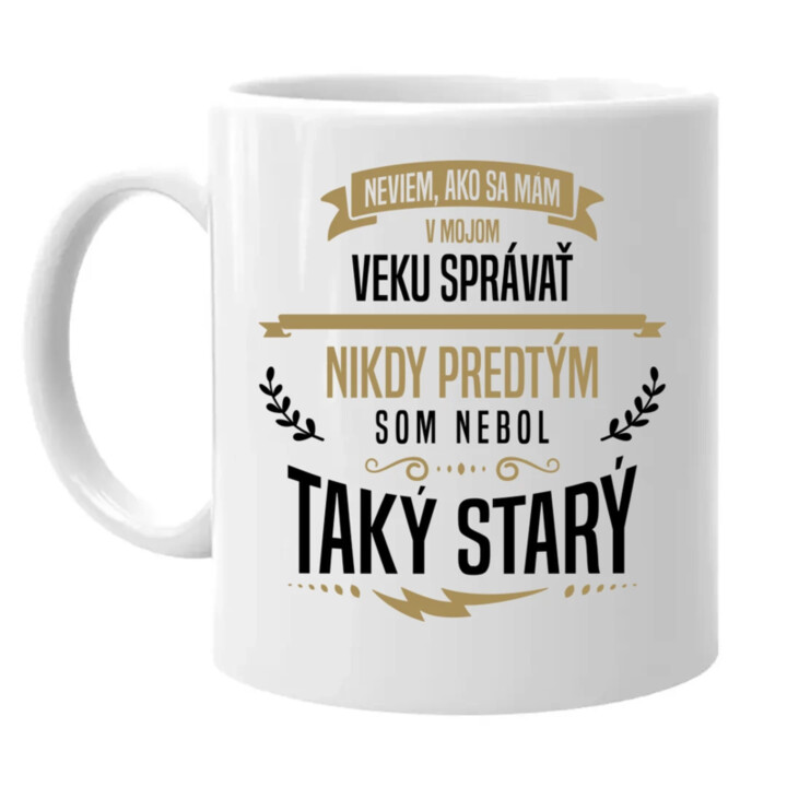 Neviem, ako sa mám v mojom veku správať - keramický hrnček s potlačou