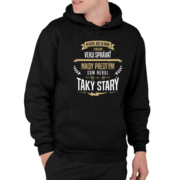 Neviem, ako sa mám v mojom veku správať  - pánska mikina s potlačou