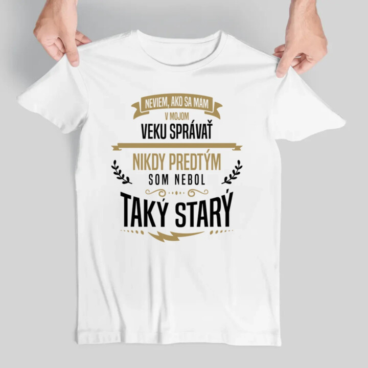 Neviem, ako sa mám v mojom veku správať - pánske tričko s potlačou