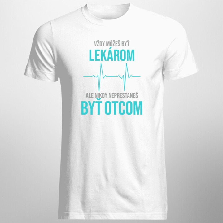 Vždy môžeš byť lekárom - otec - pánske tričko s potlačou
