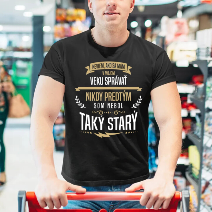Neviem, ako sa mám v mojom veku správať - pánske tričko s potlačou