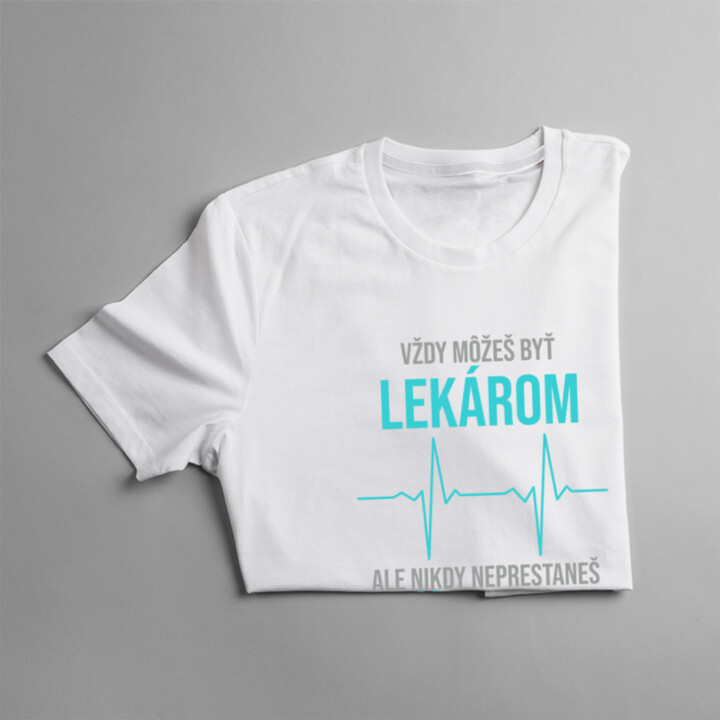Vždy môžeš byť lekárom - otec - pánske tričko s potlačou