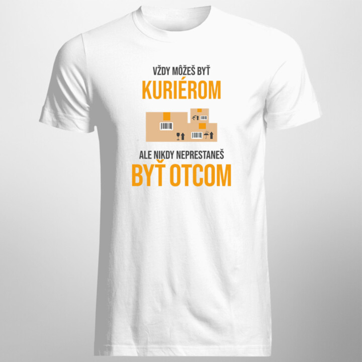 Vždy môžeš byť kuriérom - otec - pánske tričko s potlačou