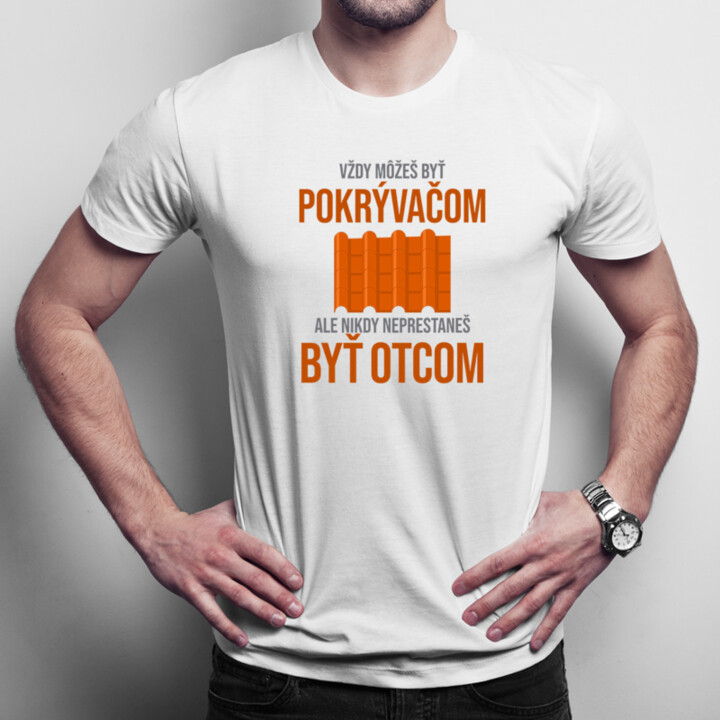 Vždy môžeš byť pokrývačom - otec - pánske tričko s potlačou