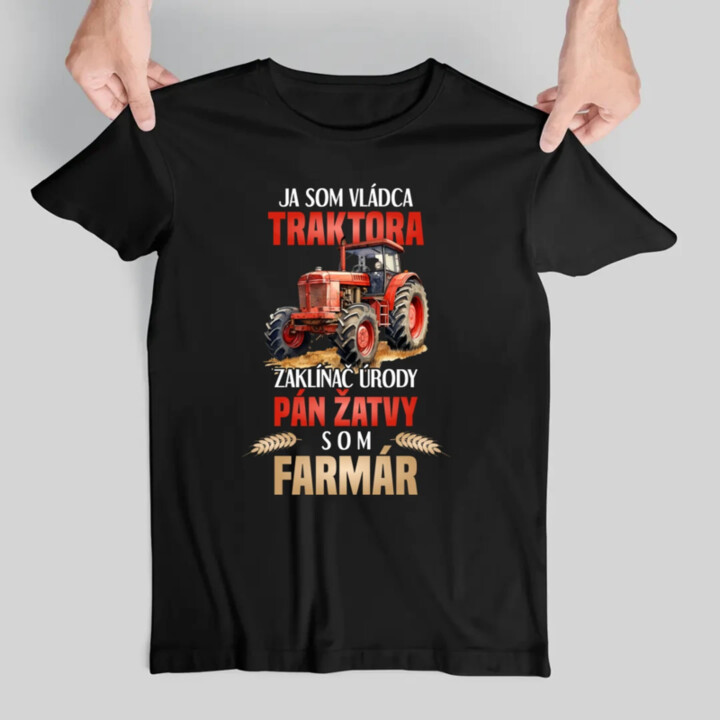Ja som vládca traktora, zaklínač úrody- som farmár - pánske tričko s potlačou