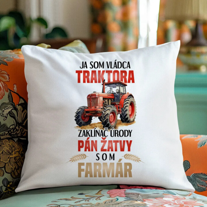 Ja som vládca traktora, zaklínač úrody- som farmár - vankúš s potlačou