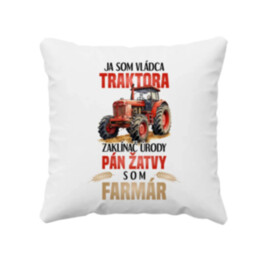 Ja som vládca traktora, zaklínač úrody- som farmár - vankúš s potlačou