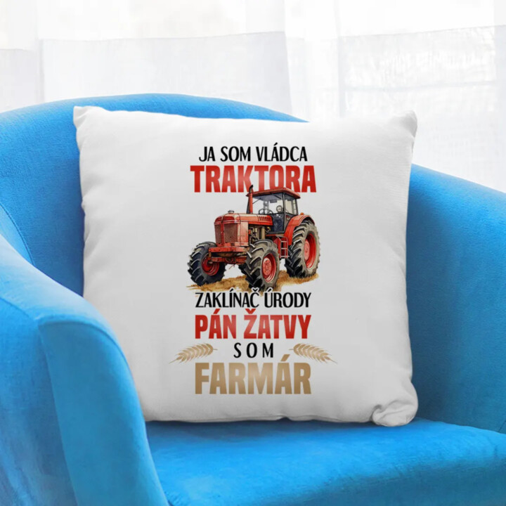 Ja som vládca traktora, zaklínač úrody- som farmár - vankúš s potlačou