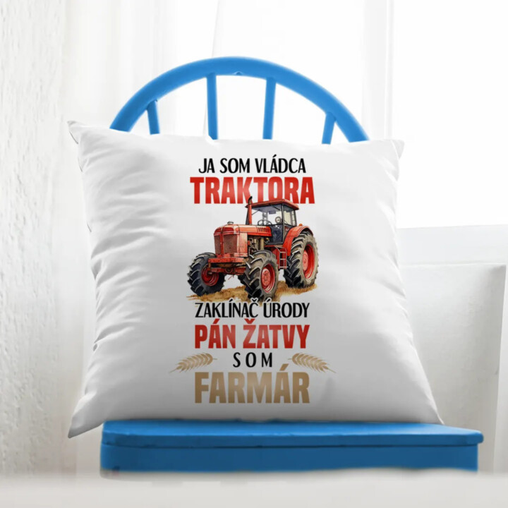 Ja som vládca traktora, zaklínač úrody- som farmár - vankúš s potlačou