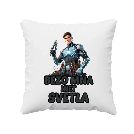 Bezo mňa niet svetla - vankúš s potlačou