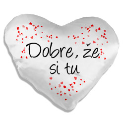 Dobre, že si tu - srdcový vankúš s potlačou