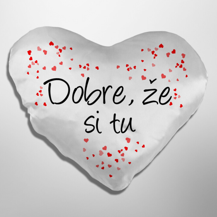 Dobre, že si tu - srdcový vankúš s potlačou