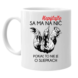 Nepýtajte sa ma na nič, pokiaľ to nie je o sliepkach - keramický hrnček s potlačou