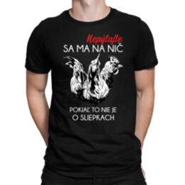 Nepýtajte sa ma na nič, pokiaľ to nie je o sliepkach - pánske tričko s potlačou