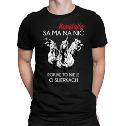 Nepýtajte sa ma na nič, pokiaľ to nie je o sliepkach - pánske tričko s potlačou