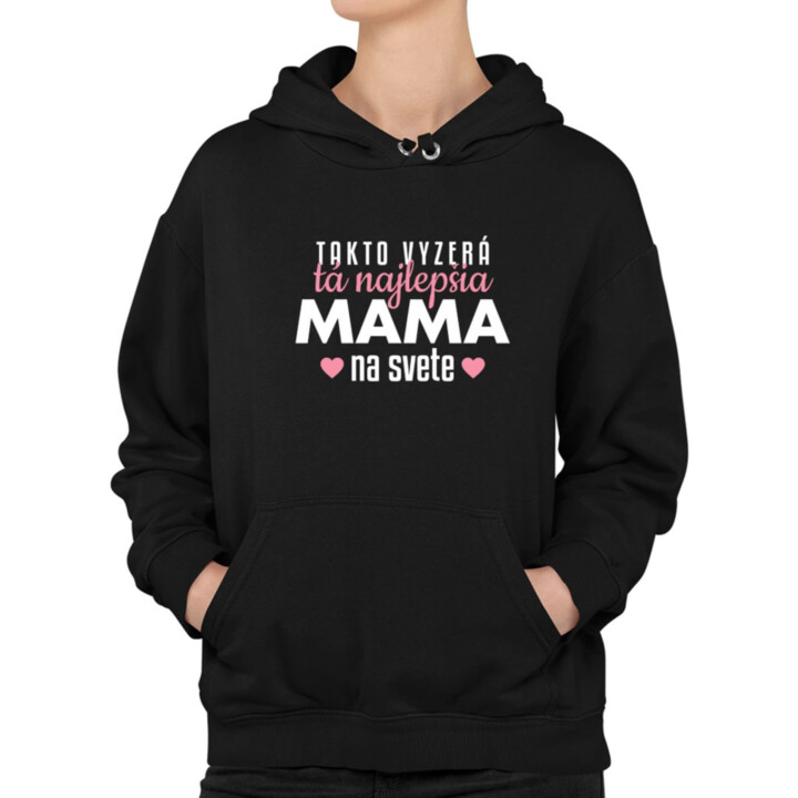 Takto vyzerá tá najlepšia mama na svete  - dámska mikina s potlačou