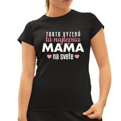 Takto vyzerá tá najlepšia mama na svete - dámske tričko s potlačou