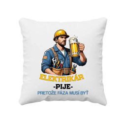 Elektrikár - pije, pretože fáza musí byť - vankúš s potlačou