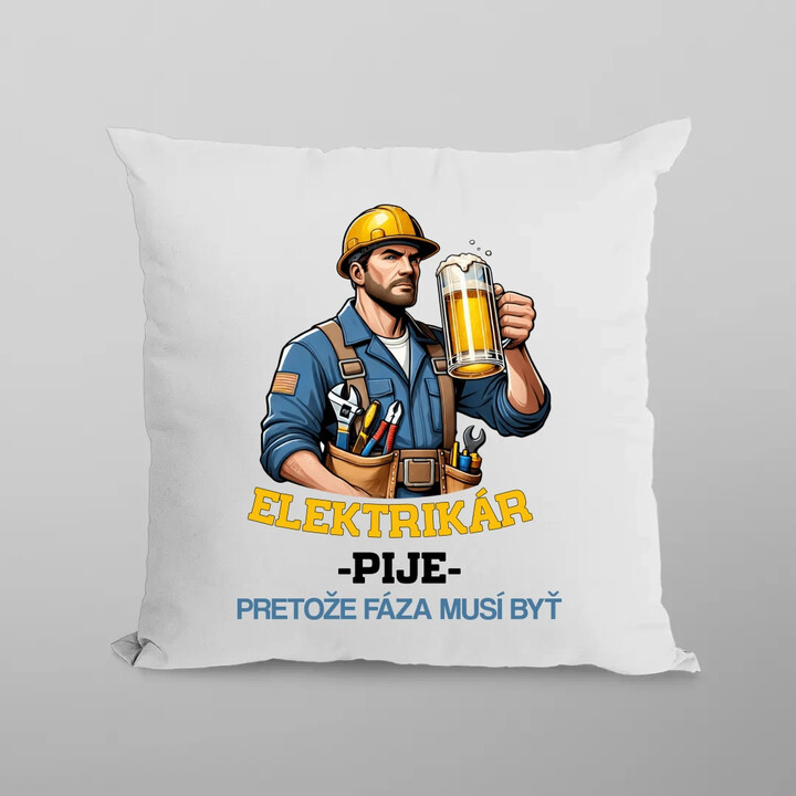 Elektrikár - pije, pretože fáza musí byť - vankúš s potlačou