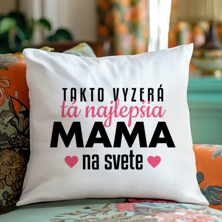 Takto vyzerá tá najlepšia mama na svete - vankúš s potlačou