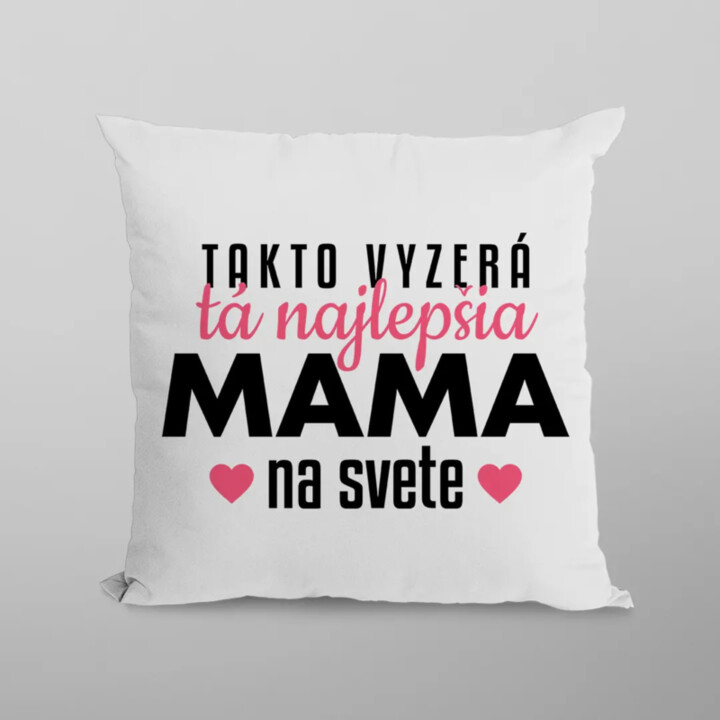 Takto vyzerá tá najlepšia mama na svete - vankúš s potlačou